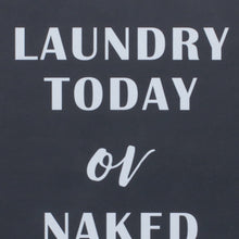 15" X 12" Black And White Laundry Today or Naked Tomorrow Wood Wall Decor